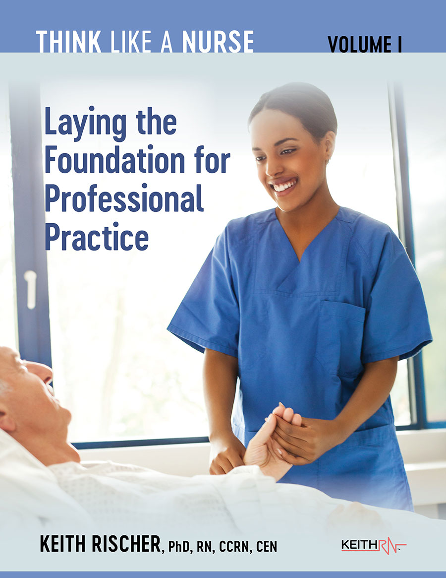 Think Like a Nurse Volume I: Laying the Foundation for Professional Practice
